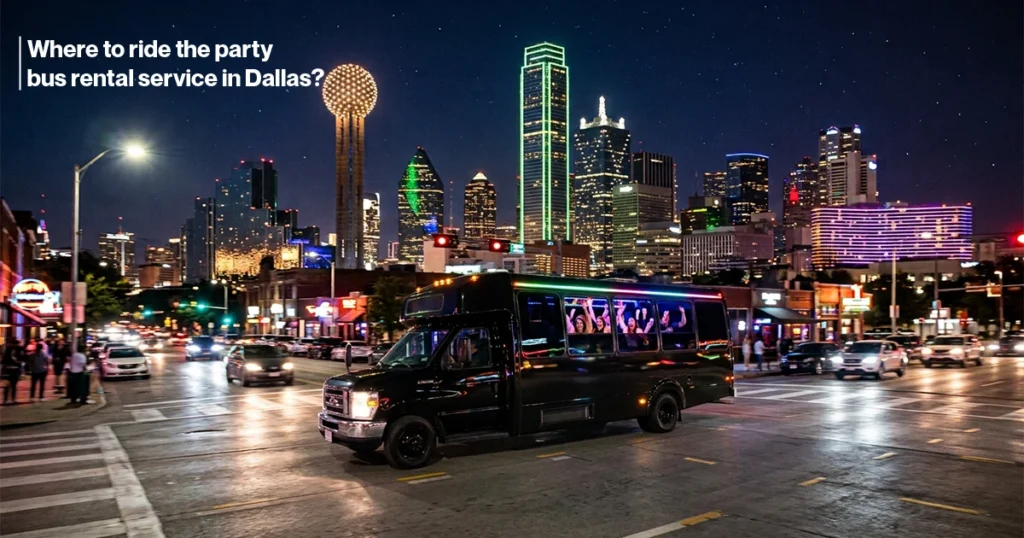 Where to Ride Party Bus Rental Service in Dallas TX?